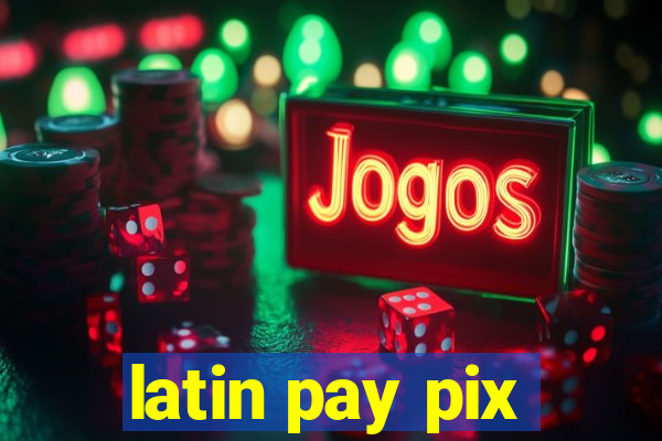 latin pay pix